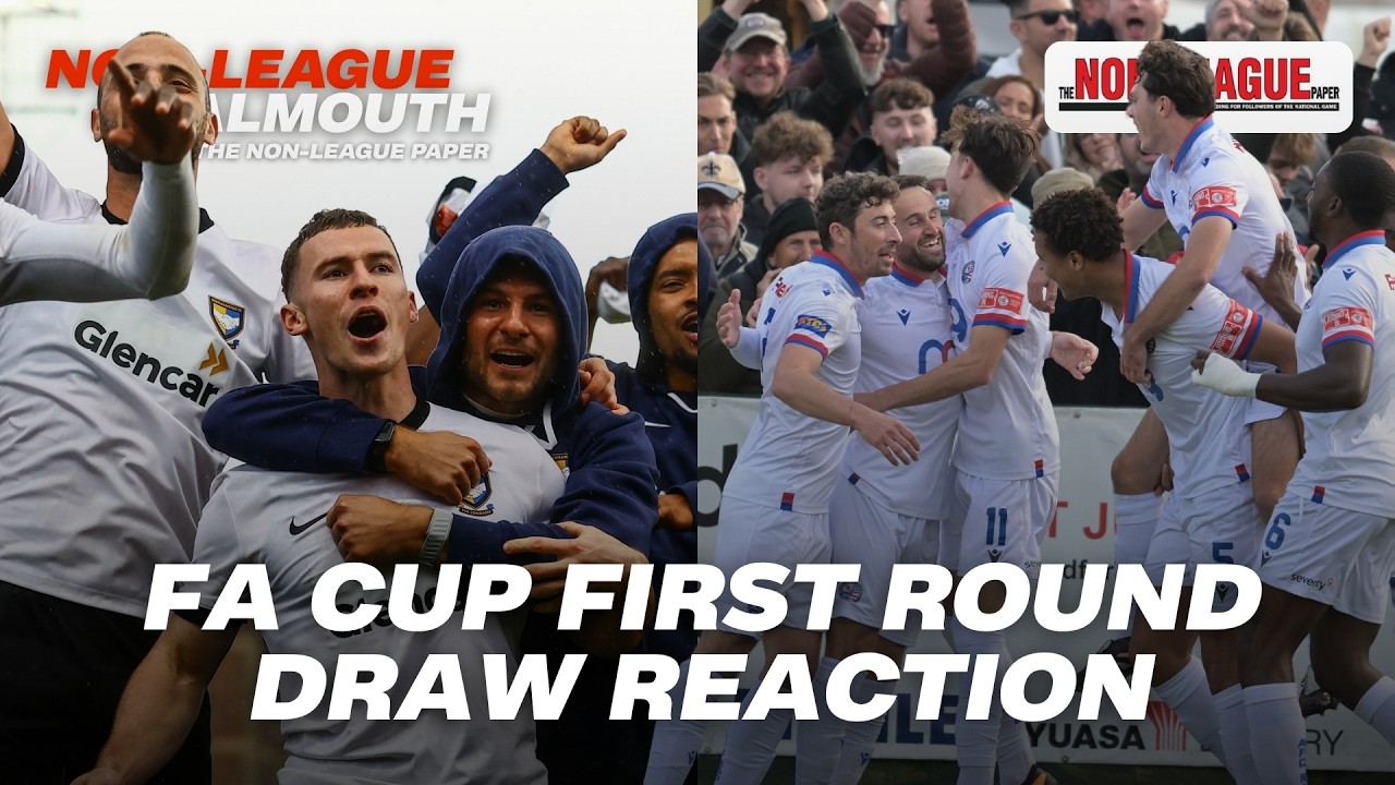 The Non-League Goalmouth team discuss the FA Cup first round draw and overseas investors in Non-League football.